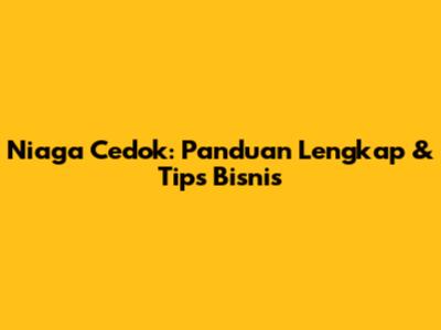 Niaga Cedok: Panduan Lengkap & Tips Bisnis