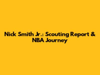 Nick Smith Jr.: Scouting Report & NBA Journey