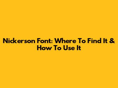 Nickerson Font: Where To Find It & How To Use It