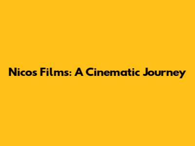 Nico's Films: A Cinematic Journey