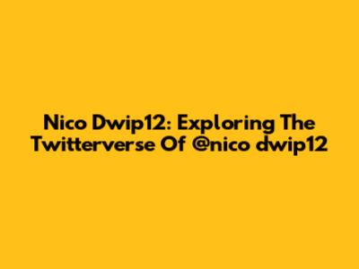 Nico Dwip12: Exploring The Twitterverse Of @nico_dwip12