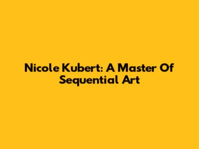 Nicole Kubert: A Master Of Sequential Art