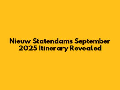 Nieuw Statendam's September 2025 Itinerary Revealed