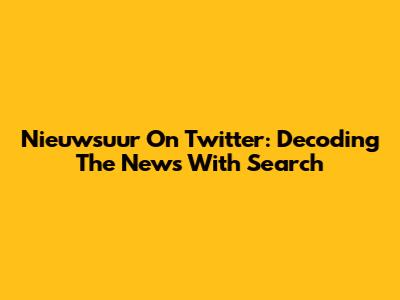 Nieuwsuur On Twitter: Decoding The News With Search