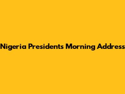 Nigeria President's Morning Address