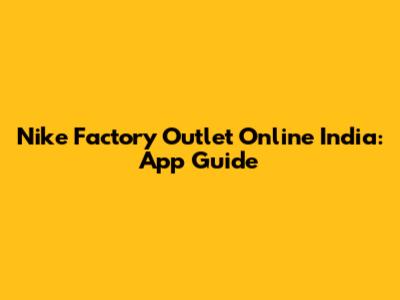 Nike Factory Outlet Online India: App Guide