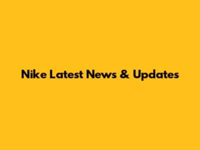 Nike Latest News & Updates