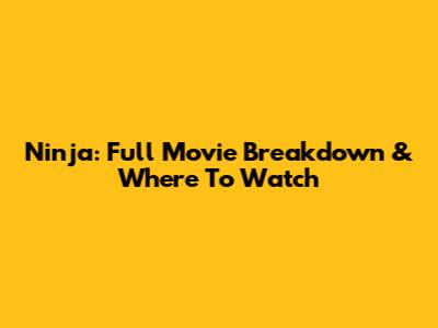 Ninja: Full Movie Breakdown & Where To Watch