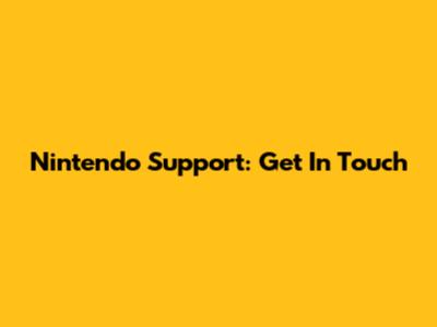 Nintendo Support: Get In Touch