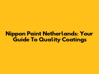 Nippon Paint Netherlands: Your Guide To Quality Coatings
