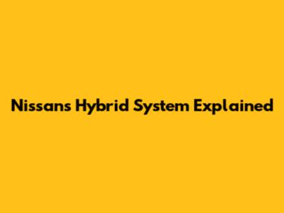 Nissan's Hybrid System Explained