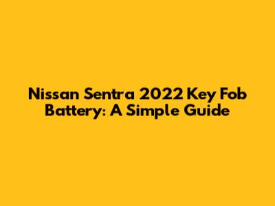 Nissan Sentra 2022 Key Fob Battery: A Simple Guide