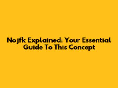Nojfk Explained: Your Essential Guide To This Concept