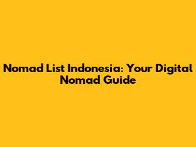Nomad List Indonesia: Your Digital Nomad Guide