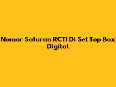 Nomor Saluran RCTI Di Set Top Box Digital