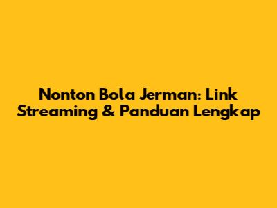 Nonton Bola Jerman: Link Streaming & Panduan Lengkap