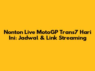 Nonton Live MotoGP Trans7 Hari Ini: Jadwal & Link Streaming