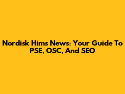Nordisk Hims News: Your Guide To PSE, OSC, And SEO