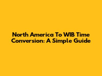 North America To WIB Time Conversion: A Simple Guide