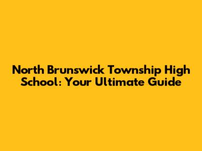 North Brunswick Township High School: Your Ultimate Guide