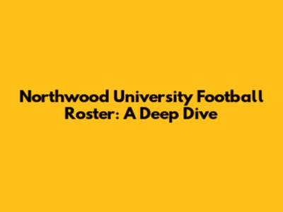 Northwood University Football Roster: A Deep Dive