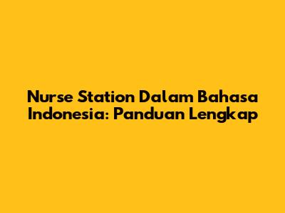 Nurse Station Dalam Bahasa Indonesia: Panduan Lengkap