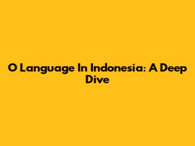 O Language In Indonesia: A Deep Dive
