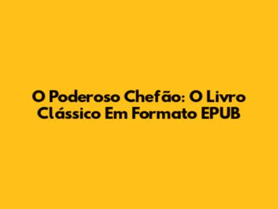 O Poderoso Chefão: O Livro Clássico Em Formato EPUB