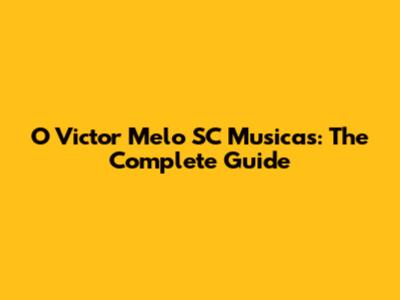 O Victor Melo SC Musicas: The Complete Guide