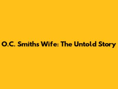 O.C. Smith's Wife: The Untold Story