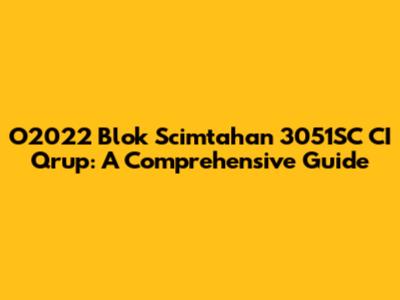 O2022 Blok Scimtahan 3051SC CI Qrup: A Comprehensive Guide