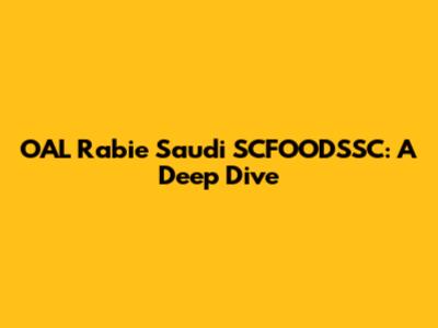 OAL Rabie Saudi SCFOODSSC: A Deep Dive