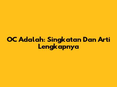 OC Adalah: Singkatan Dan Arti Lengkapnya