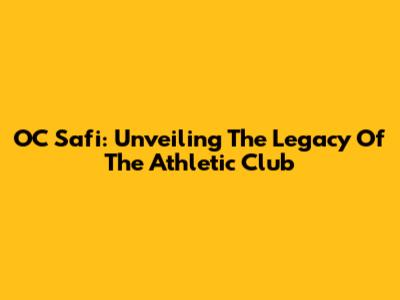OC Safi: Unveiling The Legacy Of The Athletic Club