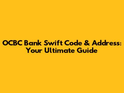 OCBC Bank Swift Code & Address: Your Ultimate Guide