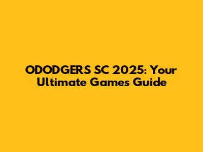 ODODGERS SC 2025: Your Ultimate Games Guide