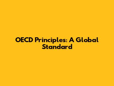 OECD Principles: A Global Standard