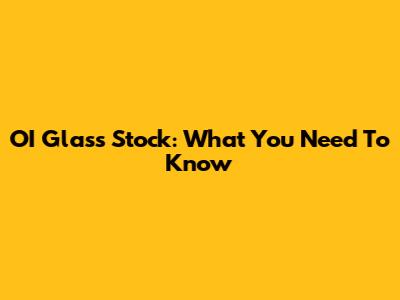 OI Glass Stock: What You Need To Know