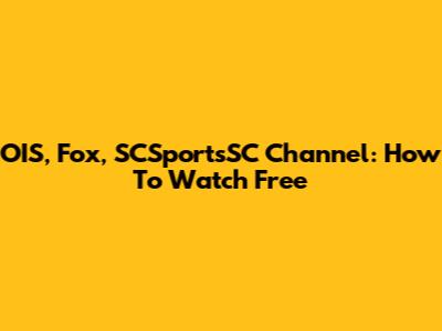 OIS, Fox, SCSportsSC Channel: How To Watch Free