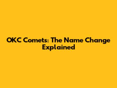OKC Comets: The Name Change Explained