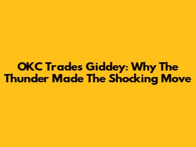OKC Trades Giddey: Why The Thunder Made The Shocking Move