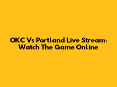 OKC Vs Portland Live Stream: Watch The Game Online