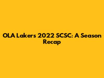 OLA Lakers' 2022 SCSC: A Season Recap