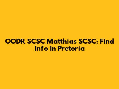 OODR SCSC Matthias SCSC: Find Info In Pretoria