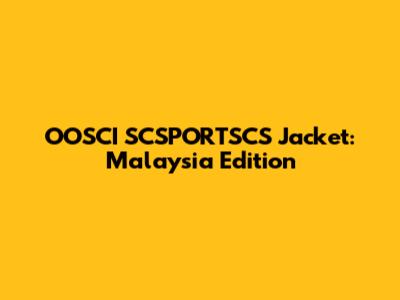 OOSCI SCSPORTSCS Jacket: Malaysia Edition