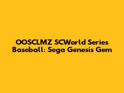 OOSCLMZ SCWorld Series Baseball: Sega Genesis Gem