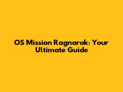 OS Mission Ragnarok: Your Ultimate Guide