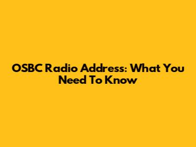 OSBC Radio Address: What You Need To Know