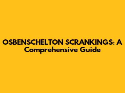 OSBENSCHELTON SCRANKINGS: A Comprehensive Guide