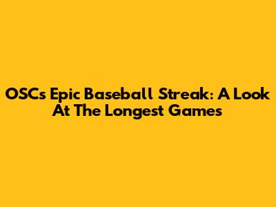 OSC's Epic Baseball Streak: A Look At The Longest Games